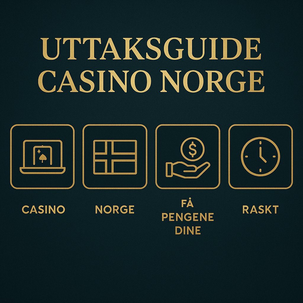 Uttaksguide Casino Norge — Få Pengene Dine Raskt